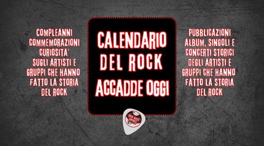 Il Calendario del Rock "Accadde Oggi"